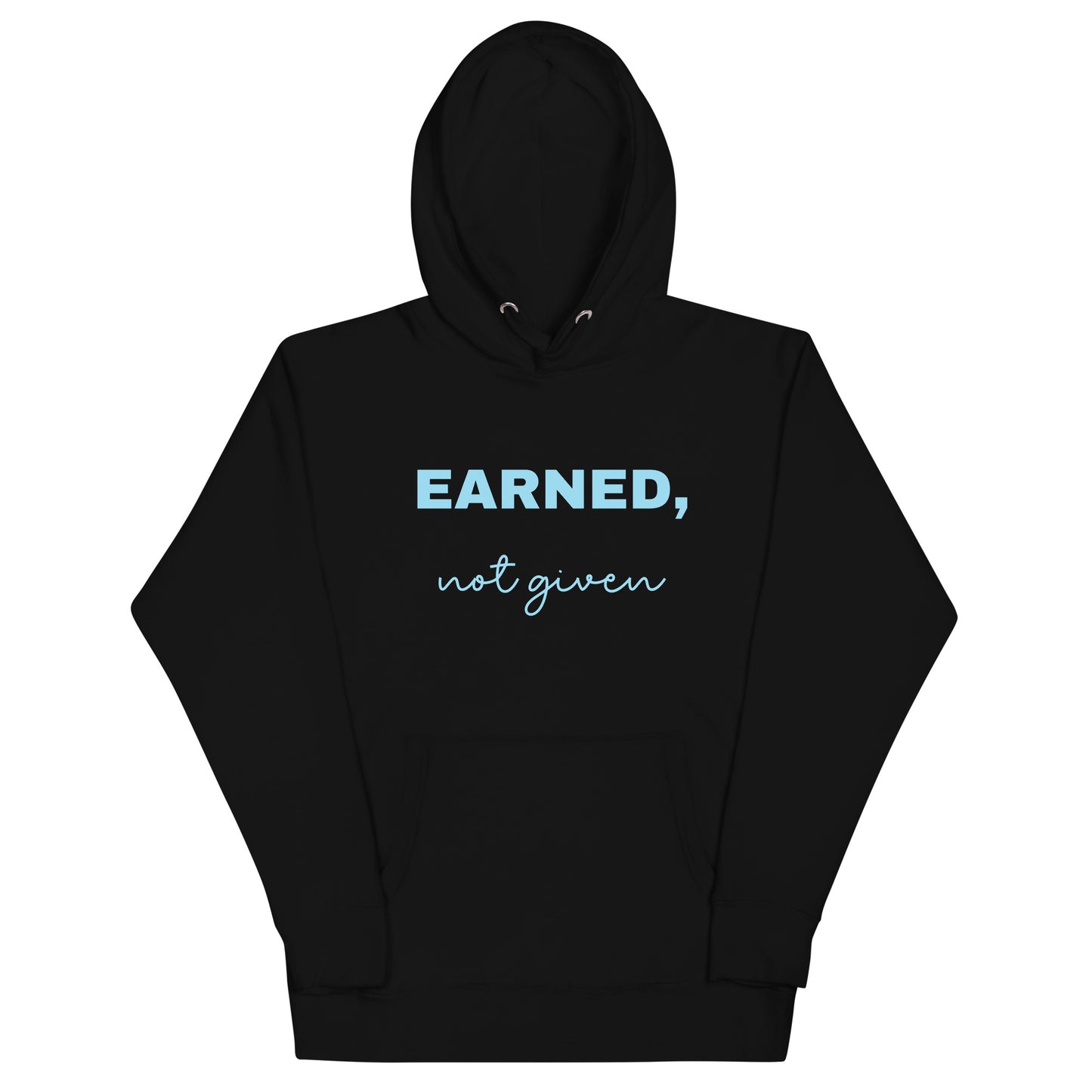 Hoodie Earned, not given