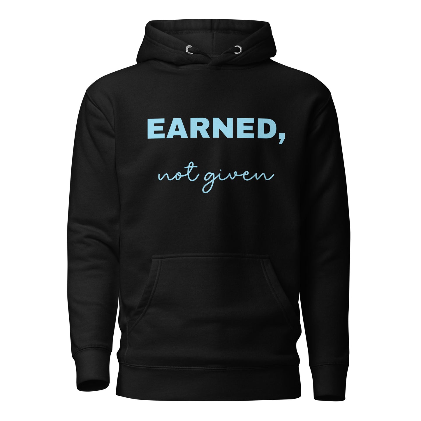Hoodie Earned, not given