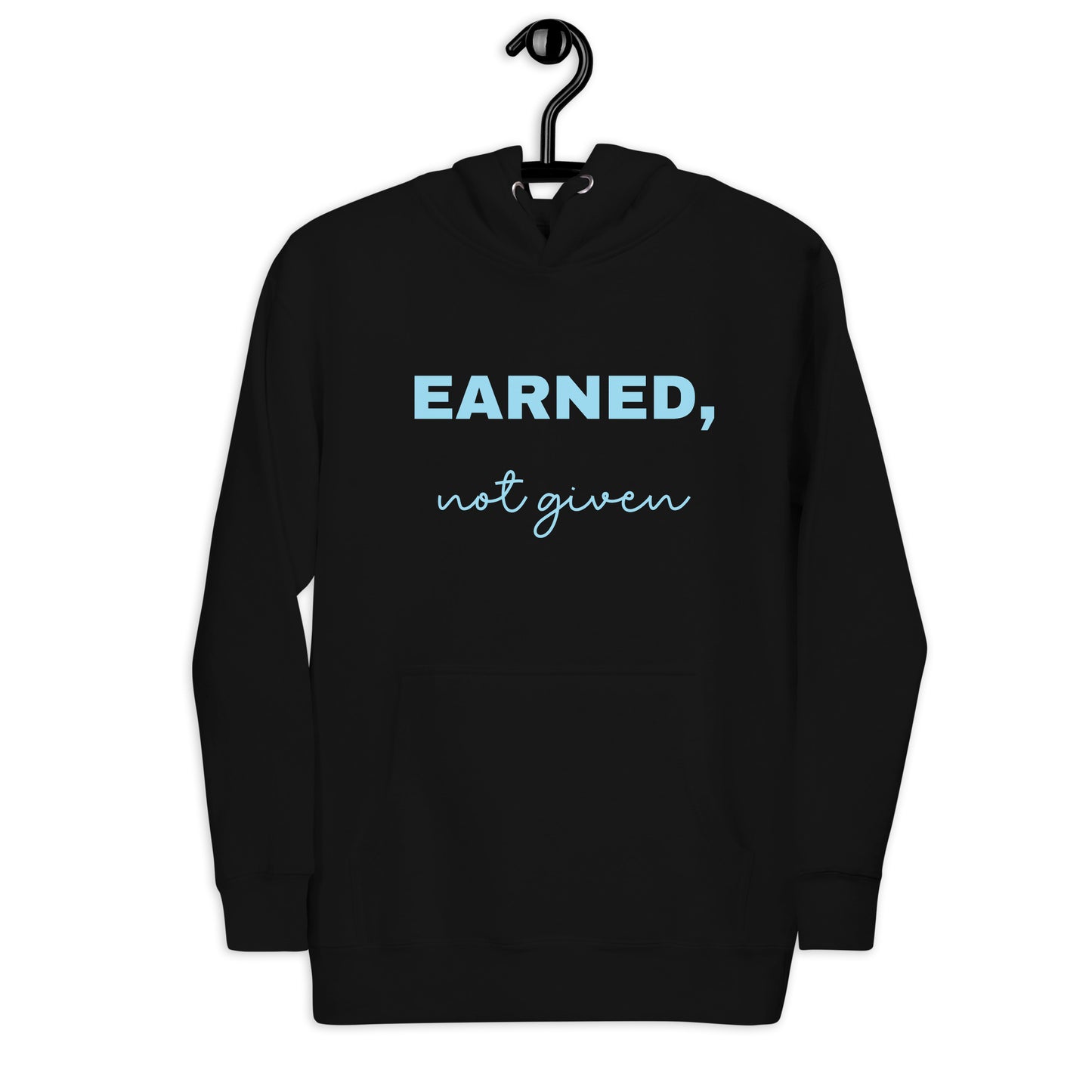 Hoodie Earned, not given